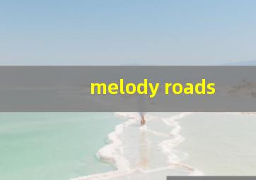 melody roads